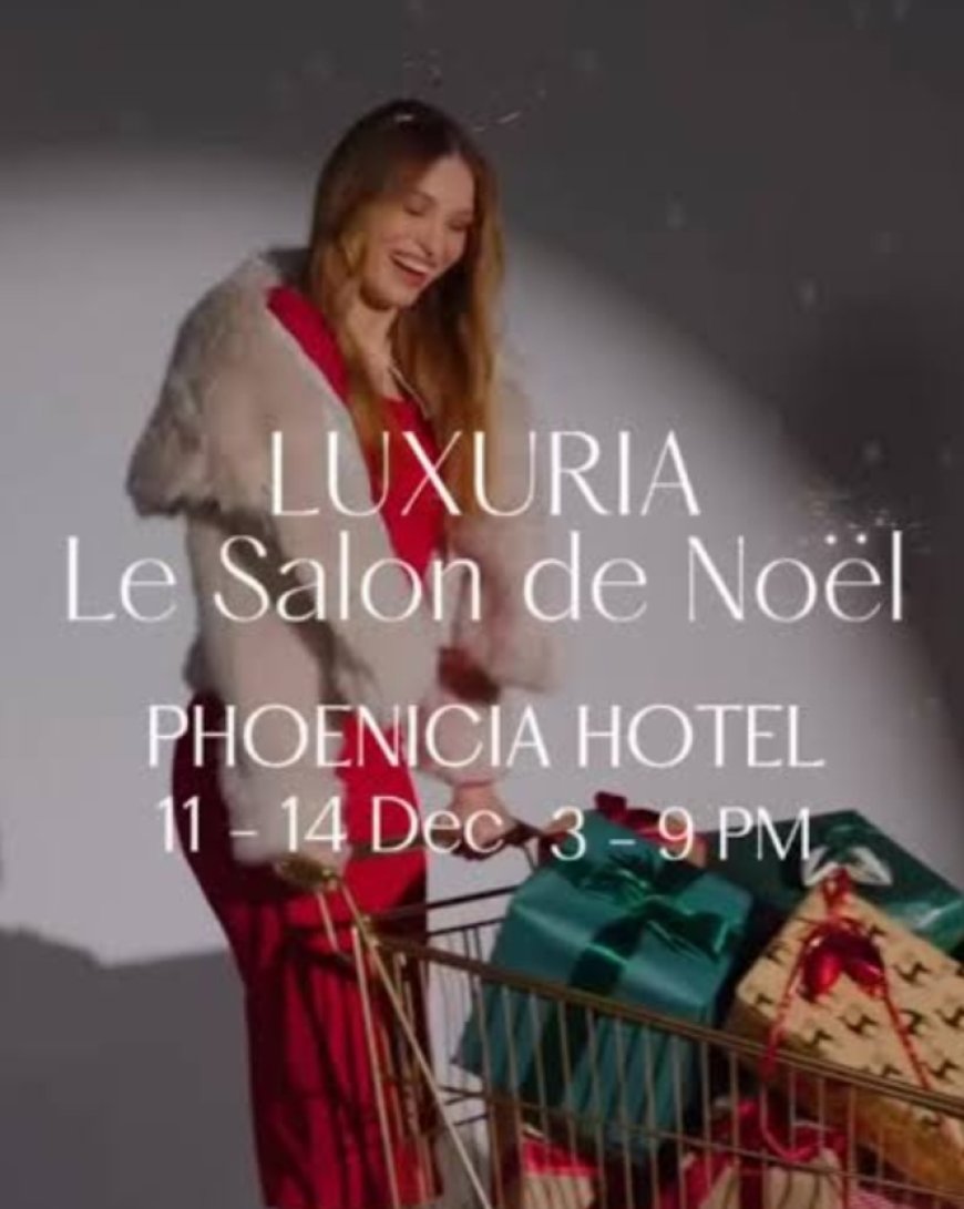 "Noël By Luxuria: بيروت تحتفي بالفخامة والجمال في موسم الميلاد
